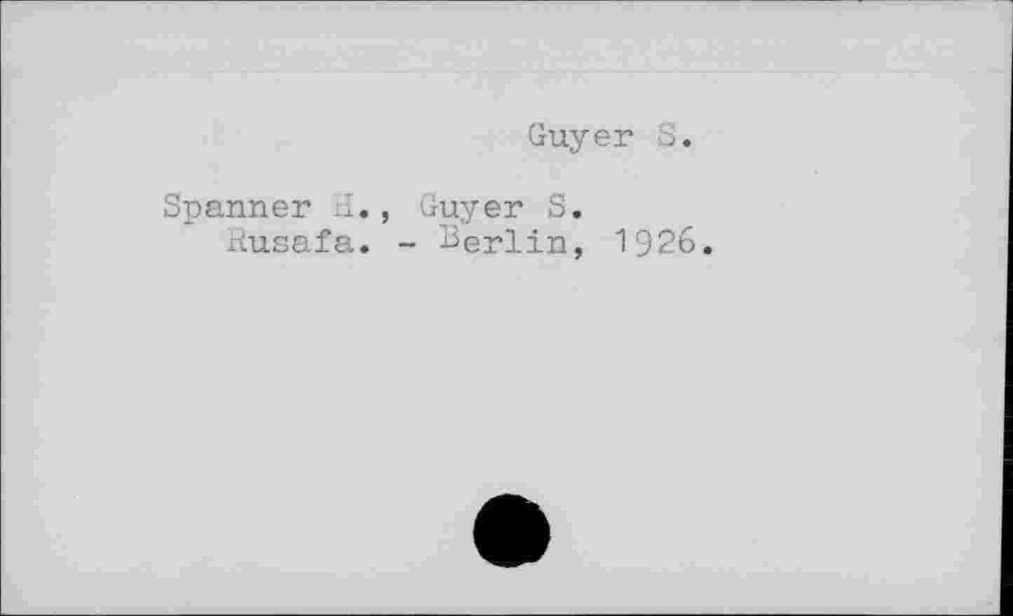 ﻿Guyer S.
Spanner її., Guyer S.
Rusafa. - Berlin, 1926.